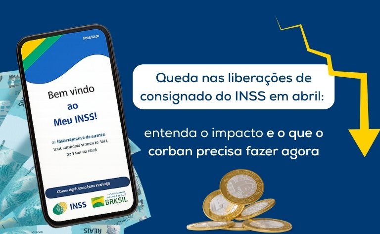 Queda nas liberações de consignado do INSS em abril entenda o impacto e o que o corban precisa fazer agora Queda nas liberações de consignado do INSS em abril entenda o impacto e o que o corban precisa fazer agora